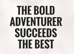 the-bold-adventurer-succeeds-the-best-quote-1